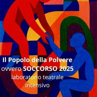 IL POPOLO DELLA POLVERE 2025 &quot;Soccorso&quot; lab teatrale intensivo